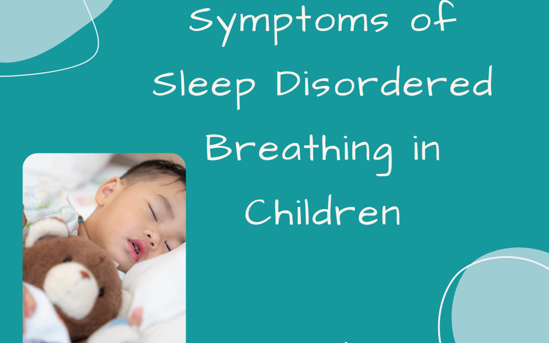 Signs and Symptoms of Sleep Disordered Breathing in Children