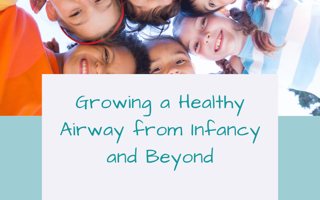 Growing a Healthy Airway from Infancy and Beyond